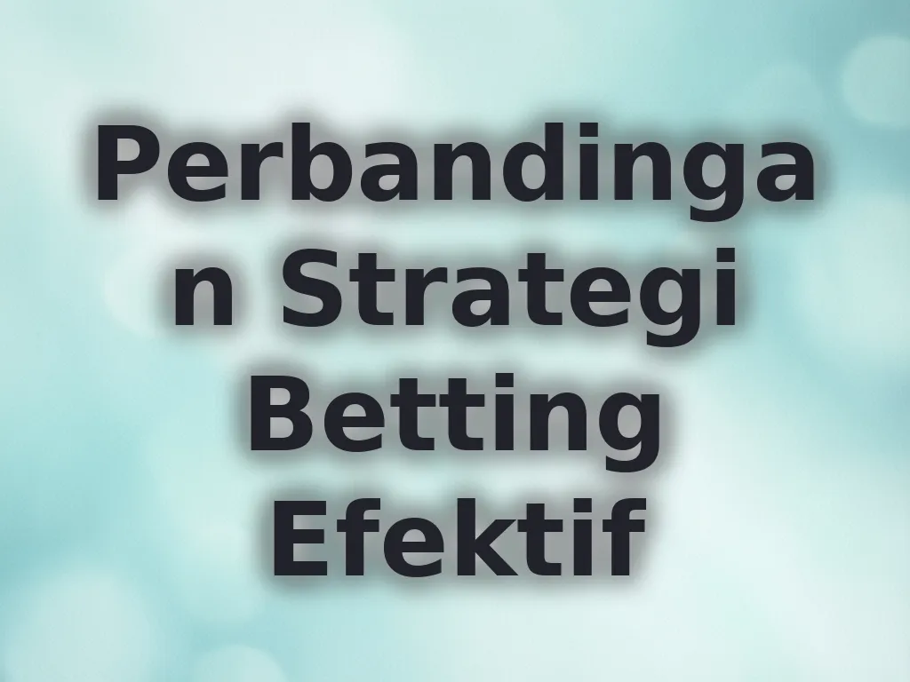 Perbandingan Strategi Betting Efektif